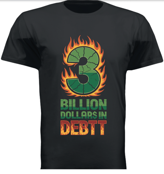 3 Billion Dollar$ in DEBTT T-Shirt