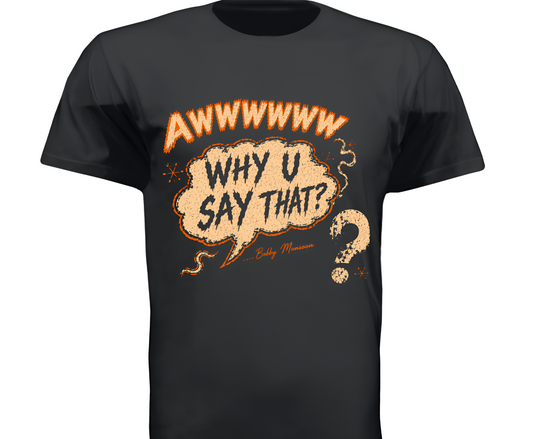 Why You Say That? T-Shirt